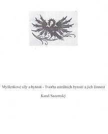 Karel Sezemsk�: My�lenkov� s�ly a bytosti - Tvorba astr�ln�ch bytost� a jich �innost
